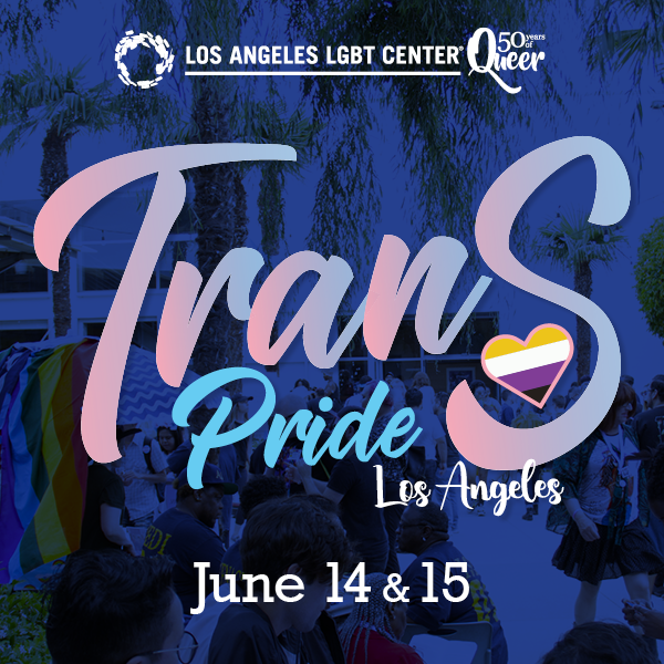 Save The Date! Los Angeles LGBT Center Presents TRANS PRIDE L.A., June